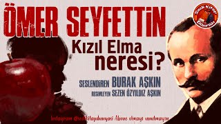 KIZIL ELMA NERESİ  Ömer Seyfettin  Sesli Kitap [upl. by Eade]