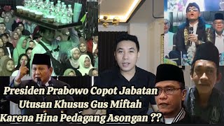 PRABOWO RESMI C0P0T GUS MIFTAH DR UTUSAN KHUSUS PRESIDEN KARENA H1NA PEDAGANG AS0NGAN ES TEH INI [upl. by Elleira]