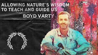 BOYD VARTY  Allowing Nature’s Wisdom to Teach and Guide Us [upl. by Colette]