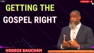 Voddie Bauchams 2024  Getting the Gospel Right [upl. by Rim]