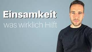 Einsamkeit Was wirklich hilft wenn du einsam bist [upl. by Ayidah]