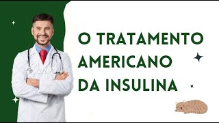 TRATAMENTO AMERICANO DA INSULINA  Vídeo Completo [upl. by Delwyn926]