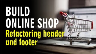 5 Online Shop  Refactoring header and footer [upl. by Reibaj145]