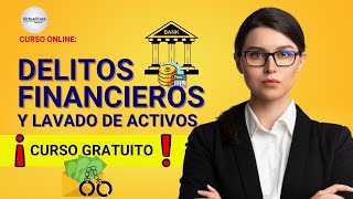 🔴 CURSO DELITOS FINANCIEROS Y LAVADO DE ACTIVOS ǀ COMPLETO Y GRATIS 2024 ✅ PARTE 1 [upl. by Ileyan]