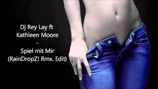 DJ Re Lay ft Kathleen Moore  Spiel mit Mir RainDropZ Remix Edit [upl. by Bolen]