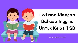 Soal Latihan Ulangan Bahasa Inggris untuk Kelas 1 SD [upl. by Yud]