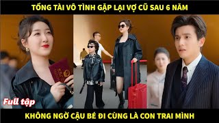 Tổng Tài vô tình gặp lại Vợ cũ sau 6 năm không ngờ cậu bé đi cùng là con trai của mình [upl. by Flannery]