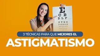 3 Técnicas para MEJORAR el ASTIGMATISMO  Tatiana G Capanema [upl. by Bein46]