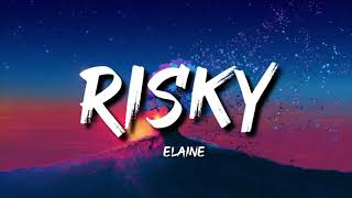 Elaine  Risky Lyrics [upl. by Primaveria478]