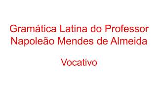 Vocativo  Lição 2  Gramática Latina Napoleão Mendes de Almeida [upl. by Onitnevuj270]