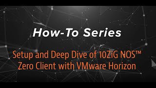 Setup and Deep Dive of the 10ZiG NOS™ Zero Client with VMware Horizon [upl. by Evanne964]