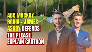 ABC Mackay Radio  James Ashby defends the Please Explain cartoon [upl. by Cornelle293]