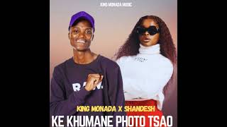 KING MONADA  KE KHUMANE PHOTO TXAO Feat Shandesh De Vocalist [upl. by Saticilef375]