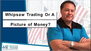 Whipsaw Trading Or A Picture of Money MasterTrader com [upl. by Witha]