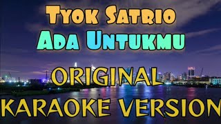 Tyok Satrio  Ada Untukmu Karaoke [upl. by Ehrenberg429]