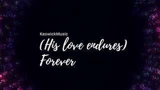 His love endures Forever Keswick Music lyrics [upl. by Orimisac]