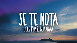 Lele Pons amp Guaynaa  Se Te Nota LetraLyrics [upl. by Dee]