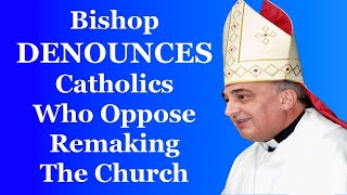 Bishop Denounces Catholics Who Oppose Remaking The Church [upl. by Dowlen]