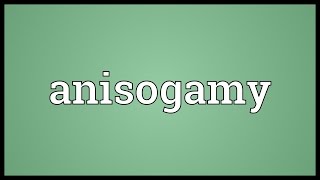 Anisogamy Meaning [upl. by Assirhc385]