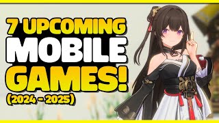 7 EXCITING UPCOMING MOBILE GAMES 2024  2025 [upl. by Idelle]