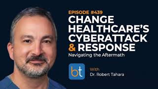 Change Healthcare Cyberattack amp Response w Dr Robert Tahara  BackTable Podcast Ep 439 [upl. by Oetomit228]