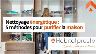 Nettoyage énergétique  5 méthodes pour purifier la maison [upl. by Rudwik]