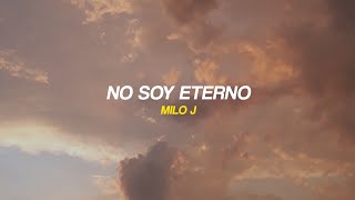 NO SOY ETERNO  MILO J LETRALYRICS [upl. by Leftwich]