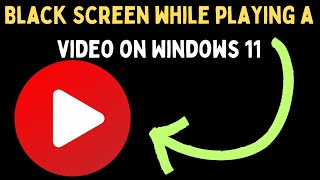 How to Fix Black Screen While Playing a Video on Windows 11 [upl. by Enedan]