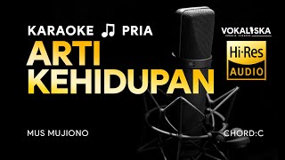 ARTI KEHIDUPAN KARAOKE  Mus Mujiono🎵 Nada PRIA [upl. by Sib505]