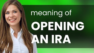 Opening an IRA A Simple Guide to Individual Retirement Accounts [upl. by Adolphe198]