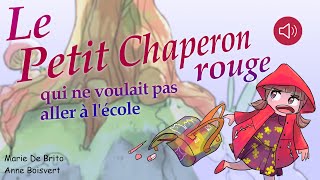 Histoire pour enfants  Le petit chaperon rouge qui ne voulait pas aller à l’école [upl. by Etem713]