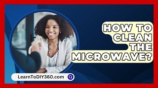 How To Clean The Microwave  LearnToDIY360com [upl. by Leitnahs]