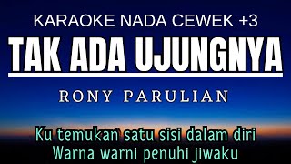 Tak Ada Ujungnya  Rony Parulian Karaoke Female Key Nada Wanita 3 C mayor [upl. by Hanad]