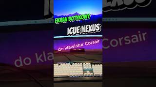 ekran dotykowy iCUE NEXUS do klawiatur corsair shorts gamingpc corsair nexus klawiatura icue [upl. by Enedan]