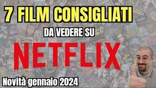 7 FILM CONSIGLIATI da vedere su NETFLIX  Gennaio 2024  Nuove uscite [upl. by Akerdna851]