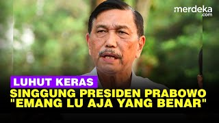 Luhut Blak blakan Singgung Prinsip Presiden Prabowo Emang Lu Aja yang Benar [upl. by Swart]