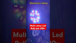 Automatic multi colour Led Bulb dob 230v AC Run  Electronics Verma [upl. by Eelesor825]