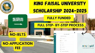 How to apply for King Faisal University Scholarship Saudi Arabia  Full detailed Application Process [upl. by Ynaittirb]