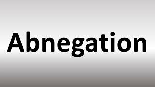 How to Pronounce Abnegation [upl. by Byrd609]