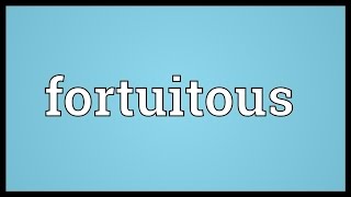 Fortuitous Meaning [upl. by Olmsted]