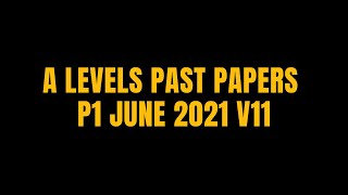 A LEVELS PAST PAPERS P1 JUNE 2021 V11 [upl. by Hut]