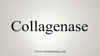 How To Say Collagenase [upl. by Dafodil876]