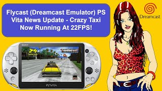 Flycast Dreamcast Emulator PS Vita News Update  Crazy Taxi Now Running At 22FPS  A POC Test [upl. by Ecirrehs]