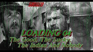 Loading 04  The Good The Lucky The Indian And Nobody [upl. by Ailed]