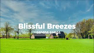 Blissful Breezes  Serene Songs [upl. by Nafri527]