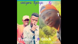 Sinzigera Ngusiga by the miracles ft block [upl. by Tonya]