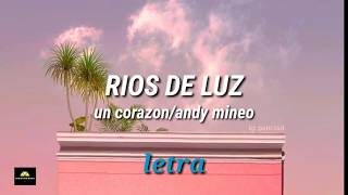 RIOS DE LUZ ¬un corazón ft andy mineo¬ LETRA [upl. by Ylus317]