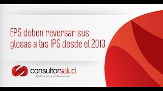 EPS deben reversar sus glosas a las IPS desde el 2013 Consultorsalud [upl. by Alicsirp]