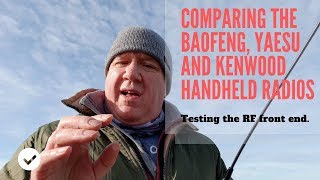 Reviewing the receive on Baofeng Yaesu and Kenwood handheld radios plus the FT817 [upl. by Wennerholn]