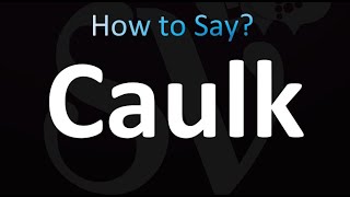 How to Pronounce Caulk Correctly [upl. by O'Conner]